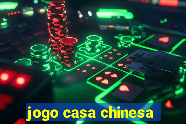 jogo casa chinesa